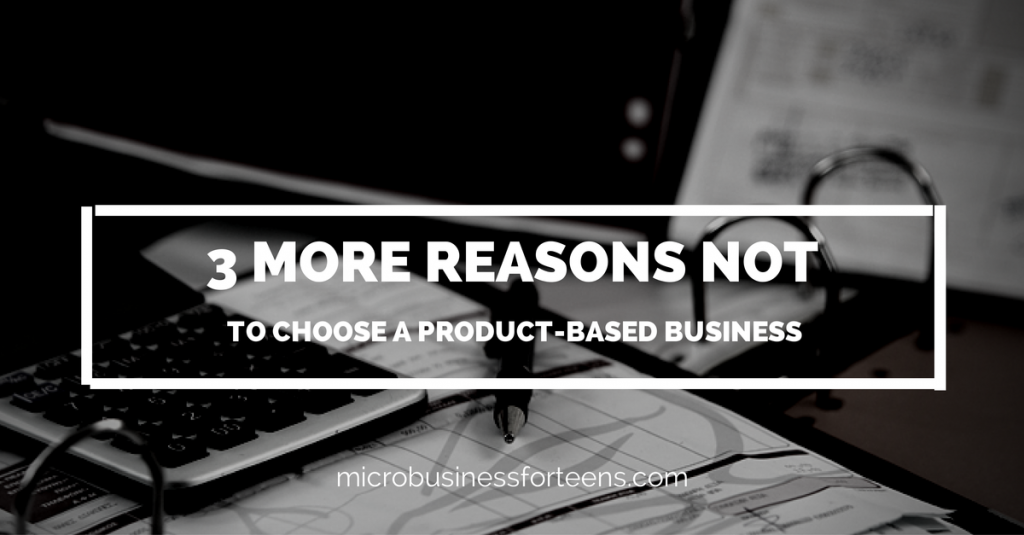 3 More Reasons Not To Choose a Product-based Business