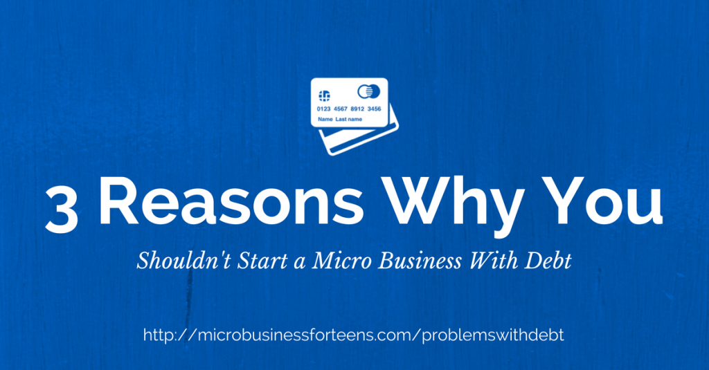 3 Reasons Why You Shouldn't Start a Micro Business with Debt