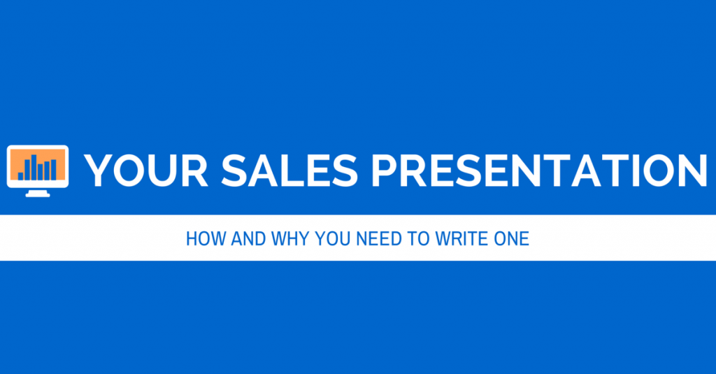 Your Sales Presentation: How and Why You Need to Write One