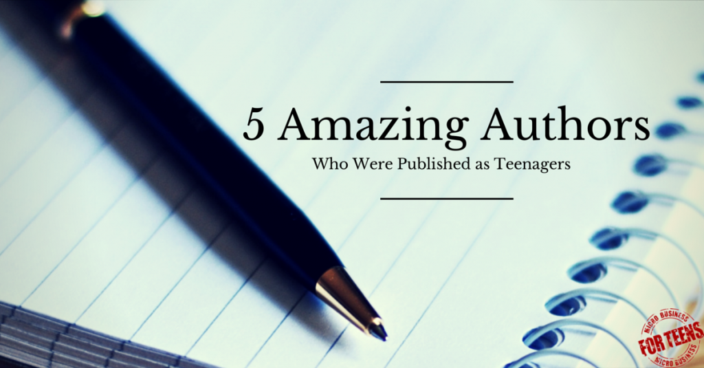 6 Amazing Authors Who Were Published as Teenagers